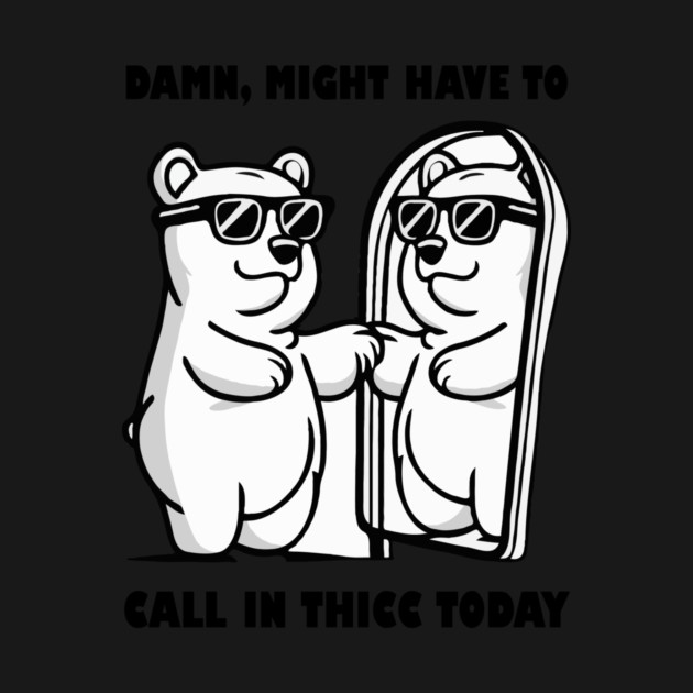 Damn Might Have To Call in Thicc Today by The WYLD Tribe