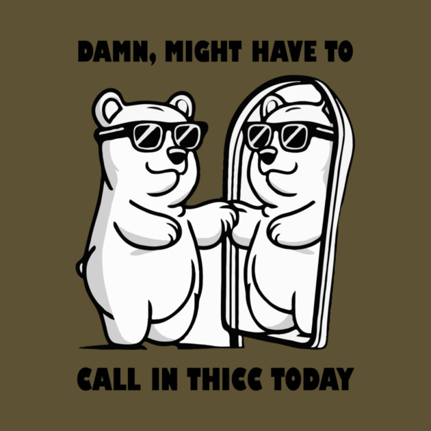 Damn Might Have To Call in Thicc Today by The WYLD Tribe