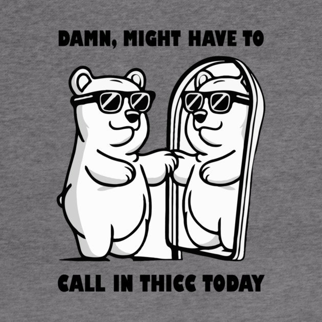 Damn Might Have To Call in Thicc Today by The WYLD Tribe