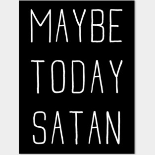 Maybe Today Satan Posters and Art