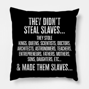 They didn't steal slaves...they made them Pillow