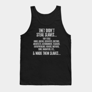 They didn't steal slaves...they made them Tank Top