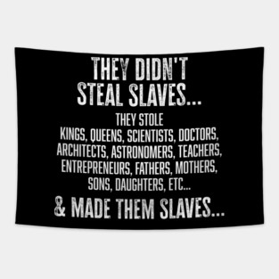 They didn't steal slaves...they made them Tapestry