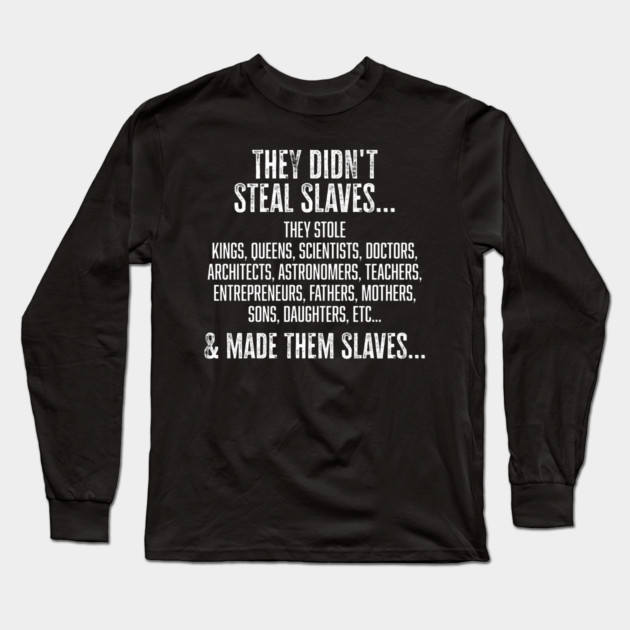 They didn't steal slaves...they made them Long Sleeve T-Shirt by UrbanLifeApparel