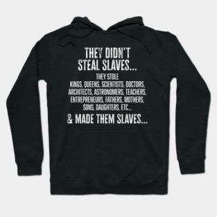 They didn't steal slaves...they made them Hoodie