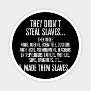 They didn't steal slaves...they made them Magnet