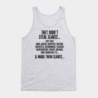 They didn't steal slaves...they made them Tank Top