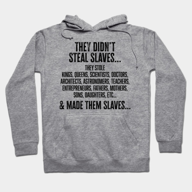 They didn't steal slaves...they made them Hoodie by UrbanLifeApparel