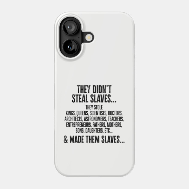 They didn't steal slaves...they made them Phone Case by UrbanLifeApparel
