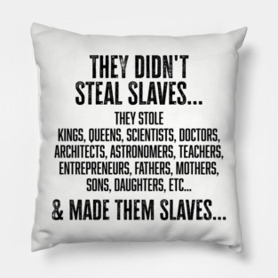 They didn't steal slaves...they made them Pillow