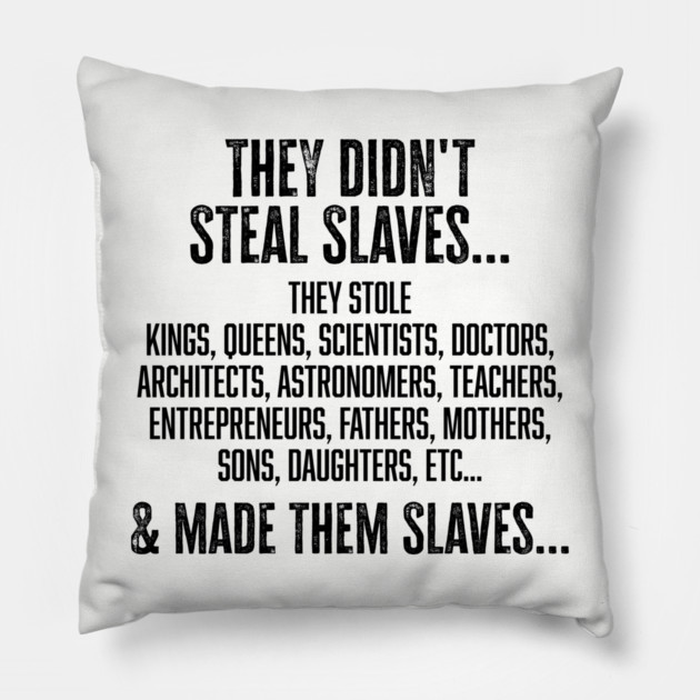 They didn't steal slaves...they made them Pillow by UrbanLifeApparel