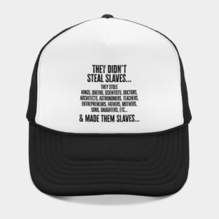 They didn't steal slaves...they made them Hat