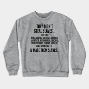 They didn't steal slaves...they made them Crewneck Sweatshirt