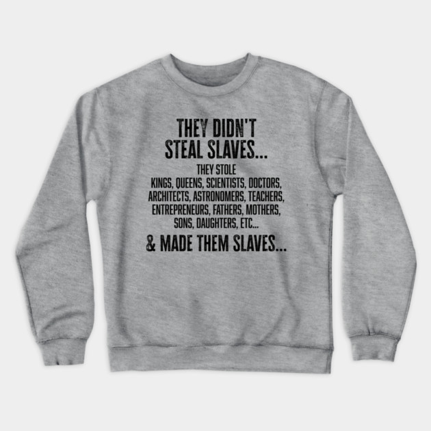 They didn't steal slaves...they made them Crewneck Sweatshirt by UrbanLifeApparel