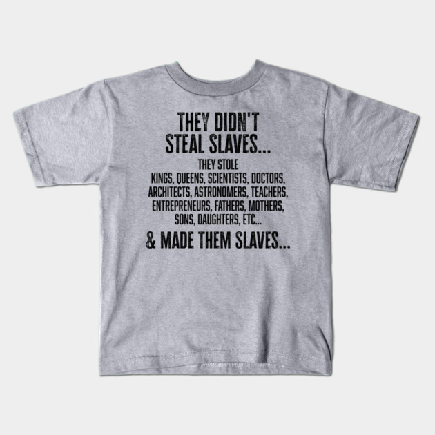They didn't steal slaves...they made them Kids T-Shirt by UrbanLifeApparel