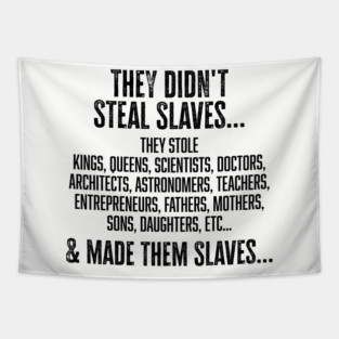 They didn't steal slaves...they made them Tapestry