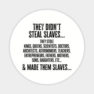 They didn't steal slaves...they made them Magnet