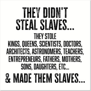 They didn't steal slaves...they made them Posters and Art