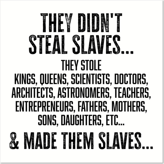They didn't steal slaves...they made them Wall Art by UrbanLifeApparel