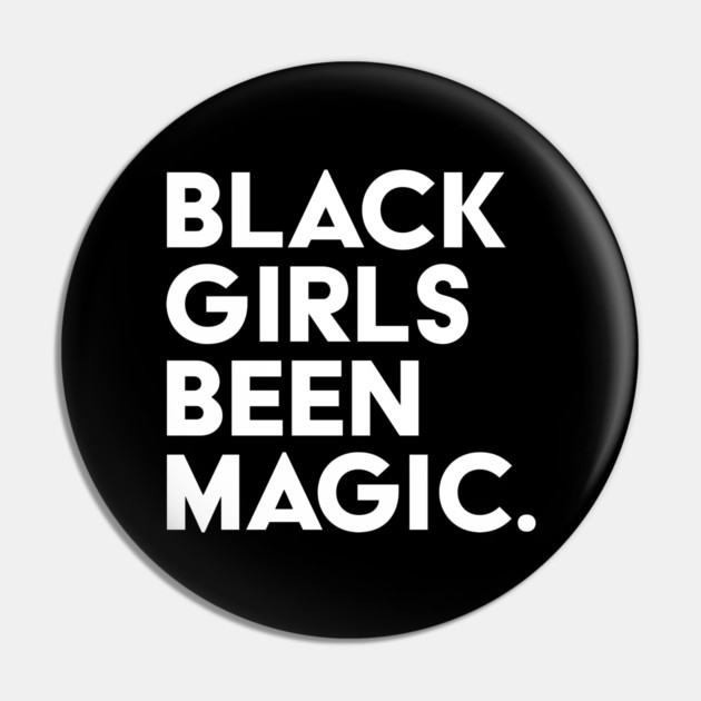 Black Girls Been Magic Pin by UrbanLifeApparel