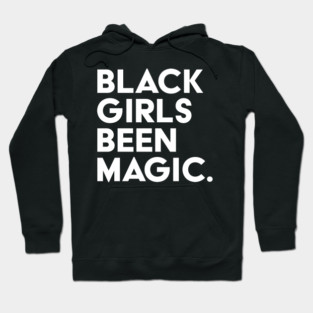 Black Girls Been Magic Hoodie