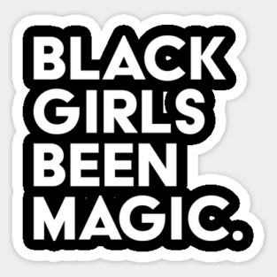 Black Girls Been Magic Magnet