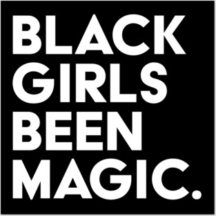 Black Girls Been Magic Posters and Art