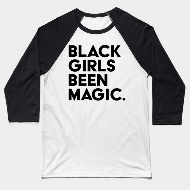 Black Girls Been Magic Baseball T-Shirt by UrbanLifeApparel