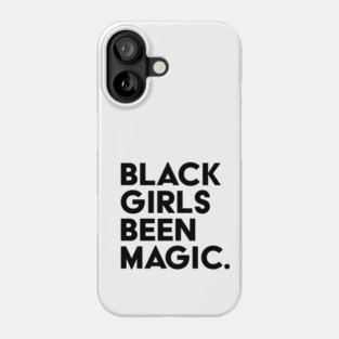 Black Girls Been Magic Phone Case