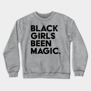Black Girls Been Magic Crewneck Sweatshirt