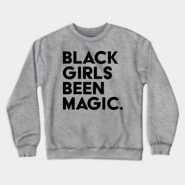 Black Girls Been Magic Crewneck Sweatshirt by UrbanLifeApparel