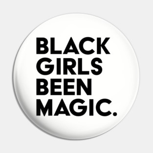 Black Girls Been Magic Pin