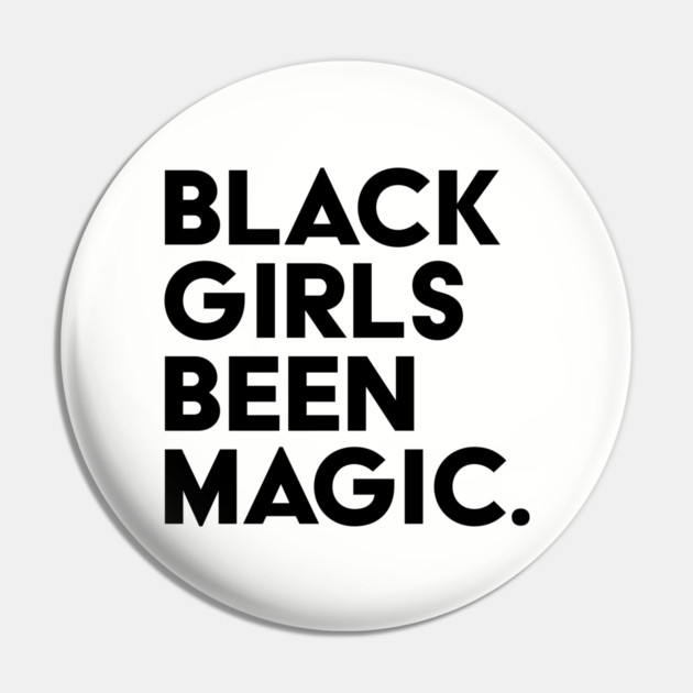 Black Girls Been Magic Pin by UrbanLifeApparel
