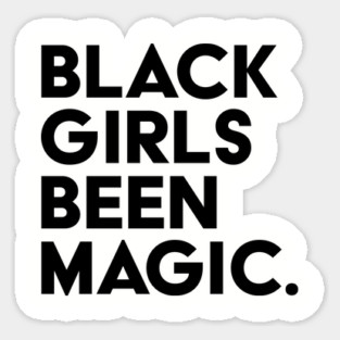 Black Girls Been Magic Magnet