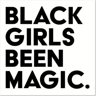 Black Girls Been Magic Posters and Art