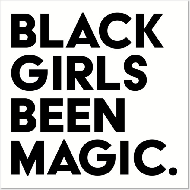 Black Girls Been Magic Wall Art by UrbanLifeApparel