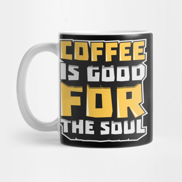 Coffee Is Good For The Soull by Urbanprint
