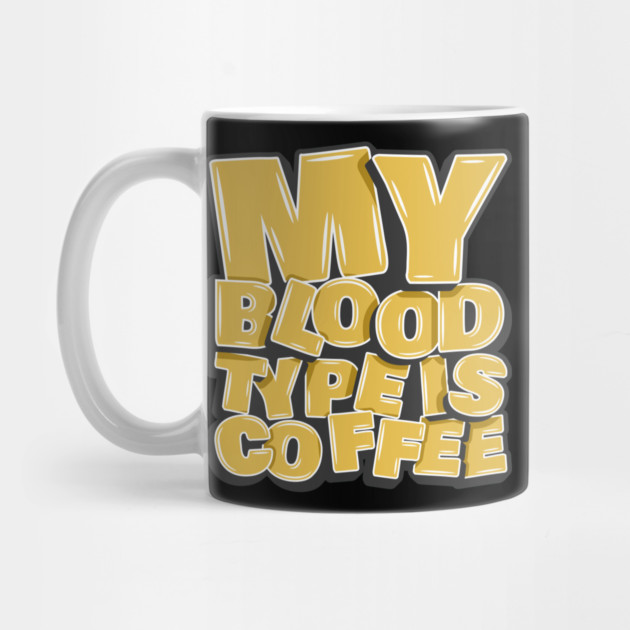 My Blood Type Is Coffee by Urbanprint