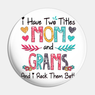 I Have Two Titles Mom And Grams And I Rock Them Both Wildflower Happy Mother's Day Pin