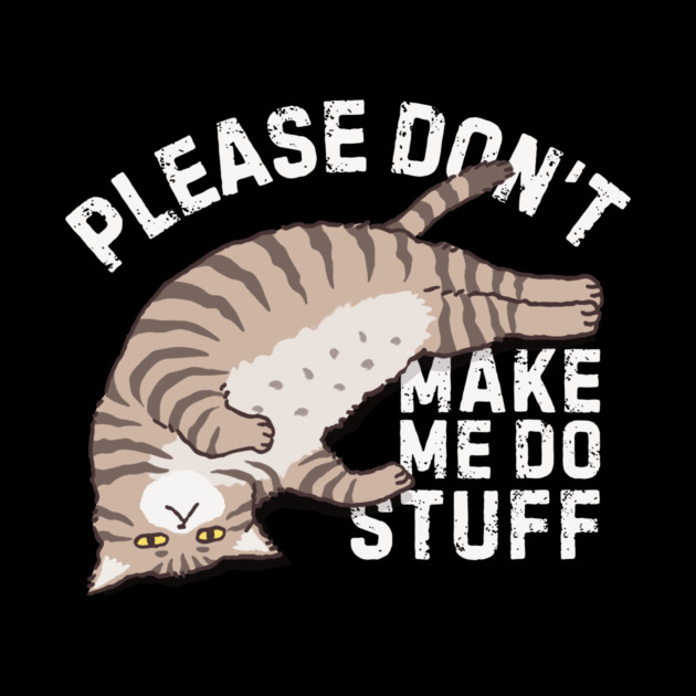 Lazy Please Dont Make Me Do Stuff by The WYLD Tribe