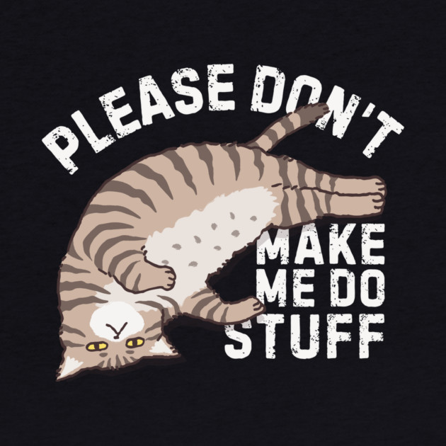 Lazy Please Dont Make Me Do Stuff by The WYLD Tribe