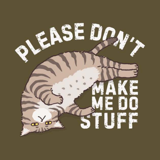 Lazy Please Dont Make Me Do Stuff by The WYLD Tribe