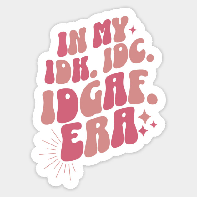 Groovy In My IDK IDC IDGAF Era Sticker by The WYLD Tribe