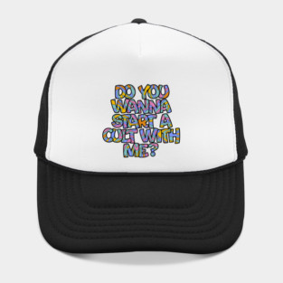 Do you wanna start a cult with me? Hat