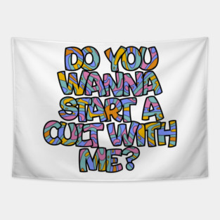 Do you wanna start a cult with me? Tapestry