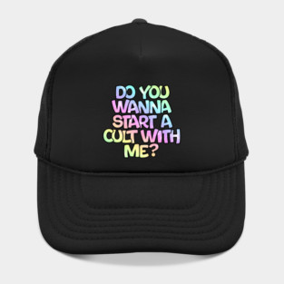 Do you wanna start a cult with me? Hat