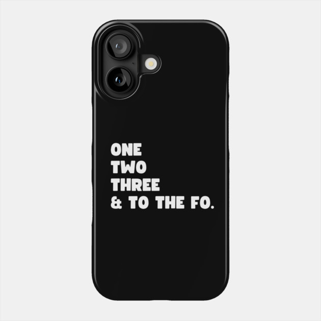 One Two Three and to the Fo Phone Case by UrbanLifeApparel