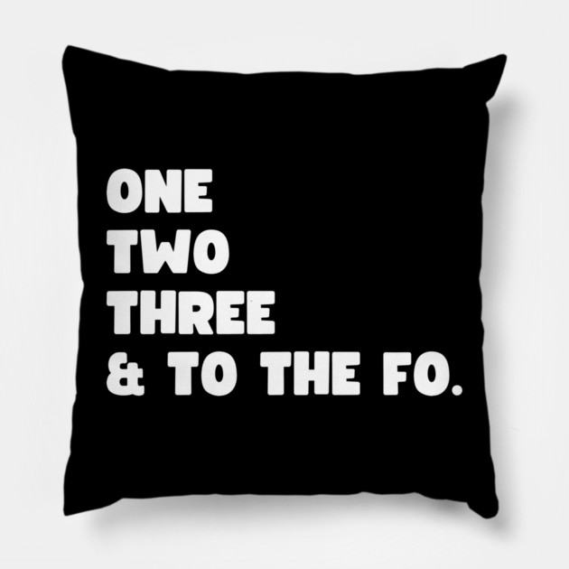 One Two Three and to the Fo Pillow by UrbanLifeApparel