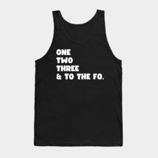 One Two Three and to the Fo Tank Top