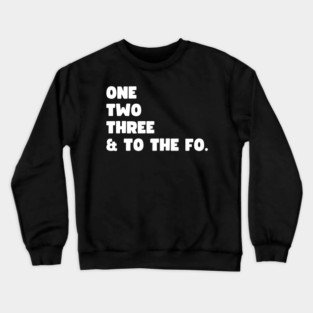 One Two Three and to the Fo Crewneck Sweatshirt